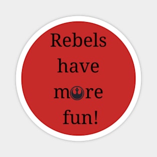 Rebels have more fun Magnet